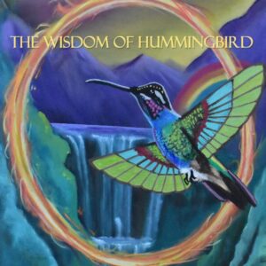 The Wisdom of Hummingbird